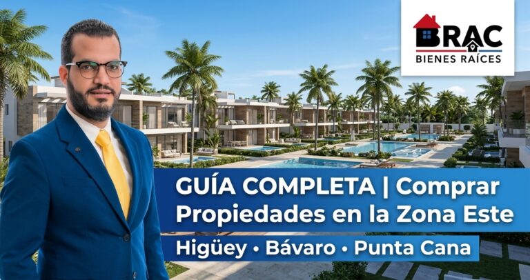 Guia para comprar propiedades e inversiones inmobiliarias en Higuey Bavaro y Punta Cana con Bienes Raices BRAC y Luis Amayo